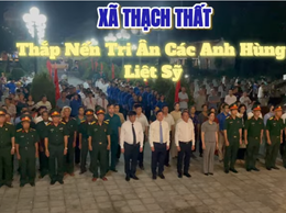 Xã Thạch Thất Thắp Nến Tri Ân Đời Đời Nhớ Ơn Các Anh Hùng Liệt Sĩ