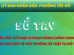 UBND phường Tây Hồ ban hành sổ tay về các mức xử phạt hành chính trong lĩnh vực bảo vệ môi trường và trật tự đô thị