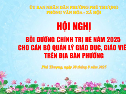 PHƯỜNG PHÚ THƯỢNG TỔ CHỨC LỚP BỒI DƯỠNG CHÍNH TRỊ HÈ NĂM 2025