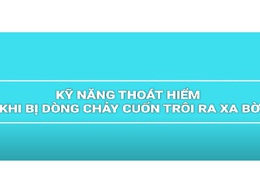KỸ NĂNG THOÁT HIỂM KHI BỊ DÒNG CHẢY CUỐN XA BỜ