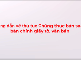 Video hướng dẫn thủ tục Chứng thực bản sao từ bản chính giấy tờ, văn bản