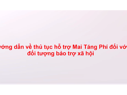 Video hướng dẫn Thủ tục mai táng phí đối với đối tượng bảo trợ xã hội