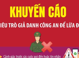 Khuyến cáo chiêu trò giả danh công an để lừa đảo