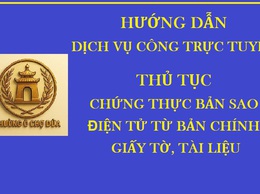 Thủ tục Chứng thực bản sao điện tử từ bản chính giấy tờ, tài liệu