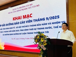 Trung tâm Chính trị khu vực Tây Hồ khai mạc  lớp bồi dưỡng báo cáo viên tháng 9/2025