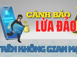Khuyến cáo về thủ đoạn mới lừa đảo chiếm đoạt tài sản trên không gian mạng 