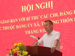 Hội nghị giao ban Thường trực Đảng ủy với Bí thư các chi, đảng bộ trực thuộc; Trưởng các thôn dân cư tháng 9/2025