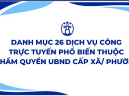 Danh mục 26 dịch vụ công trực tuyến phổ biến thuộc thẩm quyền UBND cấp xã/phường