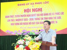 Chủ tịch UBND xã Phúc Lộc quán triệt, tuyên truyền Nghị quyết Đại hội đại biểu Đảng bộ xã Phúc Lộc lần thứ I, nhiệm kỳ 2025 - 2030; Thông tin tình hình thế giới, hoạt động đối ngoại nổi bật của Đảng, Nhà nước ta