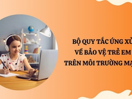Bộ Quy tắc ứng xử về bảo vệ trẻ em trên môi trường mạng