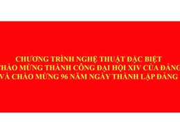 Chương trình nghệ thuật đặc biệt chào mừng thành công Đại hội XIV của Đảng và chào mừng 96 năm ngày thành lập Đảng