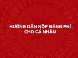 
Hướng dẫn nộp Đảng phí cho cá nhân Đảng viên