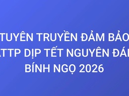 TĂNG CƯỜNG ĐẢM BẢO AN TOÀN THỰC PHẨM
DỊP TẾT NGUYÊN ĐÁN BÍNH NGỌ NĂM 2026