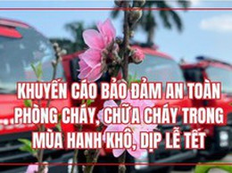 Phòng ngừa nguy cơ cháy, nổ trong dịp Tết Nguyên đán Bính Ngọ và Lễ hội đầu năm 2026