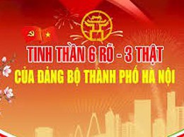Tinh thần 6 rõ - 3 thật của Đảng bộ thành phố Hà Nội