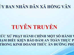 UBND xã Hồng Vân tuyên truyền: Mức xử phạt hành chính một số hành vi vi phạm điều kiện bảo đảm an toàn thực phẩm trong kinh doanh thức ăn đường phố