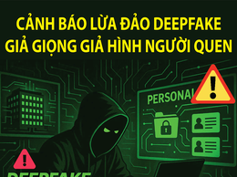 Cảnh báo lừa đảo deepfake giả giọng giả hình người quen