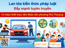 Lan tỏa kiến thức pháp luật – Đẩy mạnh tuyên truyền 15 video thiết thực đến Nhân dân phường Phú Thượng