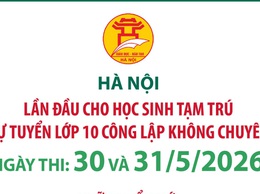 Hà Nội lần đầu cho học sinh tạm trú dự tuyển lớp 10 công lập không chuyên Hà Nội