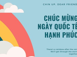 BÀI TUYÊN TRUYỀN: NGÀY QUỐC TẾ HẠNH PHÚC (20/3)