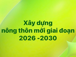 XÂY DỰNG NÔNG THÔN MỚI GIAI ĐOẠN 2026 – 2030