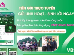 Ngân hàng Chính sách xã hội ra mắt sản phẩm tiền gửi trực tuyến trên ứng dụng VBSP SmartBanking
