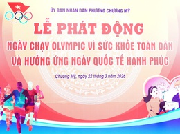 Chương Mỹ phát động Ngày chạy Olympic vì sức khỏe toàn dân và hưởng ứng Ngày Quốc tế hạnh phúc