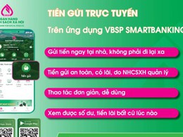 Tiền gửi trực tuyến NHCSXH – Giải pháp tích lũy an toàn ngay trên điện thoại