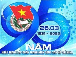 CHÀO MỪNG KỶ NIỆM 95 NĂM NGÀY THÀNH LẬP ĐOÀN TNCS HỒ CHÍ MINH (26/3/1931 – 26/3/2026)
