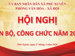 Phòng Văn hóa – Xã hội xã Phú Xuyên tổ chức
         Hội nghị cán bộ, công chức năm 2026