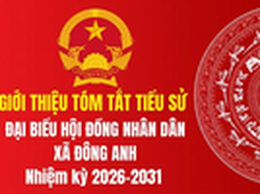 TIỂU SỬ NHỮNG NGƯỜI ỨNG CỬ HỘI ĐỒNG NHÂN DÂN XÃ ĐÔNG ANH KHÓA II, NHIỆM KỲ 2026-2031 TẠI ĐƠN VỊ BẦU CỬ SỐ 5