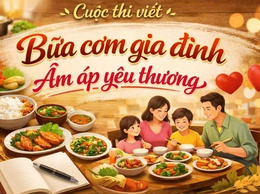 Hưởng ứng Cuộc thi viết với chủ đề “Bữa cơm gia đình ấm áp yêu thương” nhân kỷ niệm 25 năm ngày Gia đình Việt Nam (28/6/2001-28/6/2026)