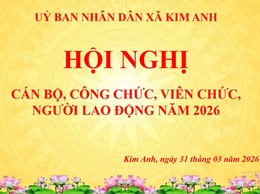 XÃ KIM ANH TỔ CHỨC HỘI NGHỊ CÁN BỘ, CÔNG CHỨC, NGƯỜI LAO ĐỘNG NĂM 2026