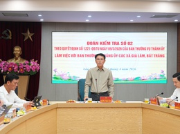 Đoàn kiểm tra số 2 của Ban Thường vụ Thành ủy làm việc với Ban Thường vụ Đảng ủy xã Gia Lâm và xã Bát Tràng