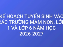 KẾ HOẠCH Tuyển sinh vào các trường Mầm non, lớp 1, lớp 6 năm học 2026 - 2027