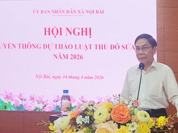 XÃ NỘI BÀI ĐÃ TỔ CHỨC HỘI NGHỊ TRUYỀN THÔNG VỀ DỰ THẢO LUẬT THỦ ĐÔ SỬA ĐỔI NĂM 2026