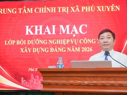 Phú Xuyên Khai giảng lớp Bồi dưỡng nghiệp vụ công tác Đảng năm 2026