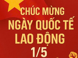 Tuyên truyền kỷ niệm 140 năm Ngày Quốc tế Lao động (01/5/1886 - 01/5/2026)