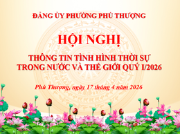 Phường Phú Thượng tổ chức hội nghị thông tin thời sự trong nước và thế giới quý I năm 2026