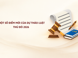 NHỮNG ĐIỂM MỚI CỦA DỰ THẢO LUẬT THỦ ĐÔ 2026