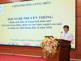 Phường Long Biên tổ chức Hội nghị truyền thông Chính sách dân số trong tình hình mới; Triển khai hoạt động chăm sóc sức khoẻ người cao tuổi và nâng cao chất lượng dân số năm 2026