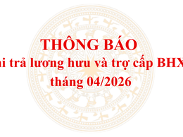 Thông báo lịch chi trả lương hưu và trợ cấp BHXH tháng 04/2026
