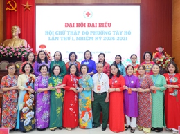 Đại hội đại biểu Hội Chữ Thập Đỏ phường Tây Hồ lần thứ nhất, nhiệm kỳ 2026–2031 nêu cao tinh thần 