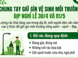Chung tay giữ gìn vệ sinh môi trường dịp nghỉ lễ 30/4 và 01/5