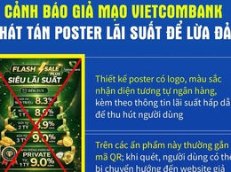 CẢNH BÁO GIẢ MẠO VIETCOMBANK PHÁT TÁN POSTER LÃI SUẤT ĐỂ LỪA ĐẢO