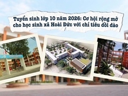 Tuyển sinh lớp 10 năm 2026: Cơ hội nào dành cho cho học sinh xã Hoài Đức?