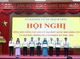 Thạch Thất tổng kết cuộc bầu cử đại biểu Quốc hội khóa XVI và đại biểu HĐND các cấp nhiệm kỳ 2026-2031