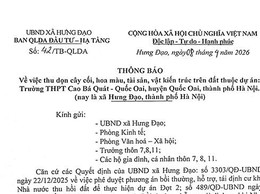 THÔNG BÁO
Về việc thu dọn cây cối, hoa màu, tài sản, vật kiến trúc trên đất thuộc dự án: Trường THPT Cao Bá Quát - Quốc Oai, huyện Quốc Oai, thành phố Hà Nội. (nay là xã Hưng Đạo, thành phố Hà Nội)