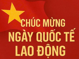Ngày Quốc tế Lao động 1/5 – Tôn vinh giá trị người lao động trong thời kỳ mới
