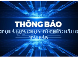 Thông báo kết quả lựa chọn tổ chức hành nghề đấu giá tài sản